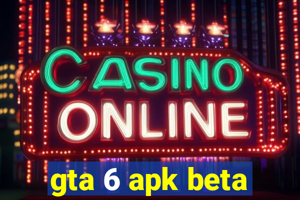 gta 6 apk beta